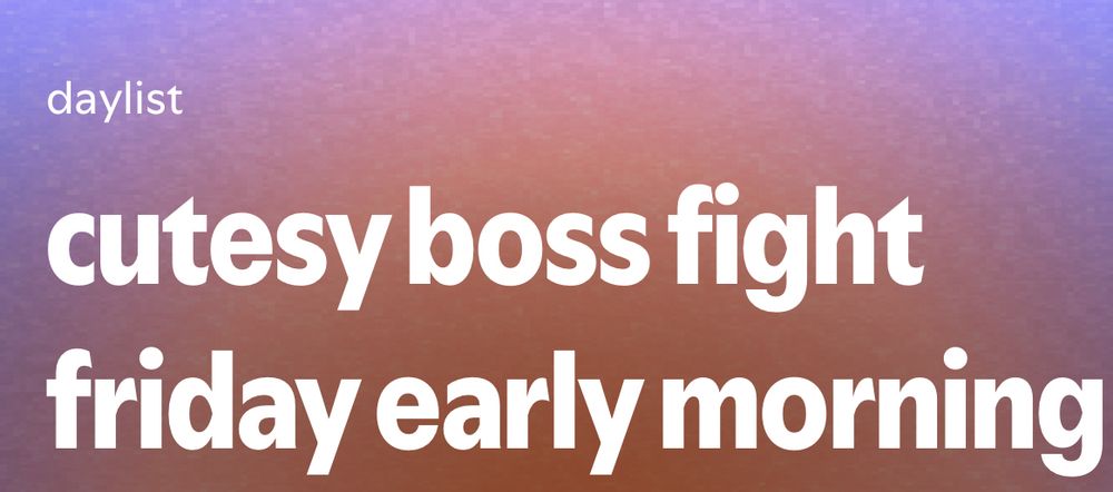 A picture of my Spotify daylist that says cutesy boss fight Friday early morning 