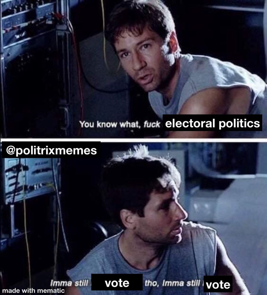 Fox Mulder, his body sweaty, saying “you know what fuck electoral politics” to the camera.
In the second image he is looking away saying “imma still vote tho, imma still vote”