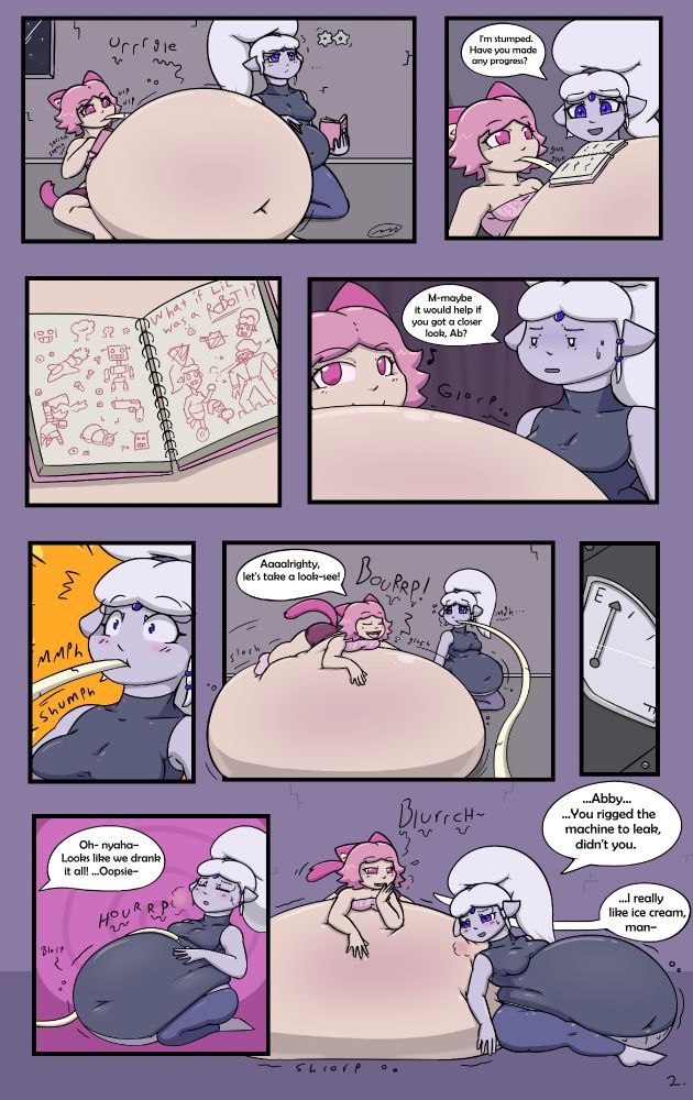 The second page in a two page comic titled 'Abby and Lilith Fix an Ice Cream Machine. See the previous image for a description of the characters and premise.

Panel 12: Abby and Lilith sitting on the floor with notepads in hand. Abby is scribbling into her notepad while continuing to chug ice cream as her belly swells to ridiculous proportions. Lilith is kneeling next to her, looking puzzled as a pair of metaphorical gears turn next to her head.

Panel 13: Lilith turning to peer over Abby's belly at her notebook.
Lilith: "I'm stumped. Have you made any progress?"

Panel 14: A two page spread in Abby's notebook. It depicts nothing but drawings of robots, guns, spaceships, explosions, and assorted machine parts. Text at the top of the second page reads "what if Lil was a ROBOT!?" Below the text are a series of conceptual illustrations of what robot Lilith would look like.

Panel 15: Lilith looking unimpressed while Abby smiles and looks away.
Lilith: "M-maybe it would help if you got a closer look, Ab?"

Panel 16: Lilith looking surprised as the plastic hose is shoved into her mouth.

Panel 17: Abby rolling atop her gigantic belly and belching, while Lilith looks on nervously and chugs ice cream from the hose.
Abby: "Aaaalrighty, let's take a look-see!"

Panel 18: A closeup of a gauge that reads 'empty'.

Panel 19: Lilith leaning back, still kneeling, with a heavy swollen belly pushing out past her knees. She has her eyes shut and is belching and panting. 
Abby (from offscreen): "Oh- nyaha~ Looks like we drank it all! ...Oopsie~"

Panel 20: Lilith having repositioned to recline back against the side of Abby's belly, which Abby is still laying on top of. Lilith is still panting and looking dazed, while Abby has a hand to her mouth and is belching with an amused grin.
Lilith: "Abby... You rigged the machine to leak, didn't you."
Abby: "...I really like ice cream, man~"
