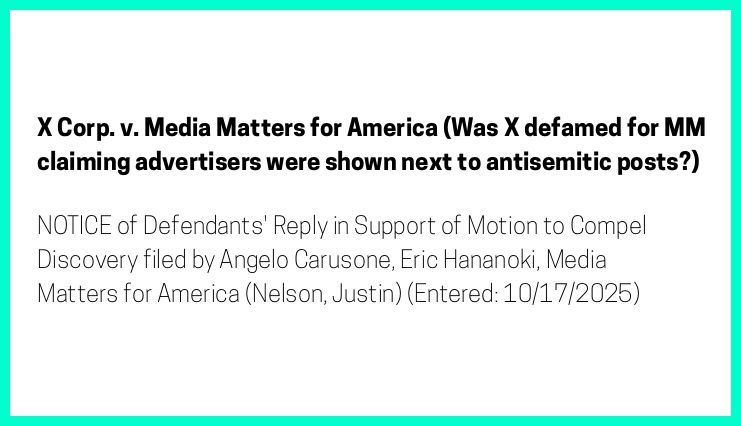 The entry's text: NOTICE of Defendants' Reply in Support of Motion to Compel Discovery filed by Angelo Carusone, Eric Hananoki, Media Matters for America (Nelson, Justin) (Entered: 10/17/2025)