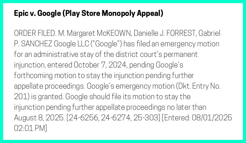 The entry's text: ORDER FILED. M. Margaret McKEOWN, Danielle J. FORREST, Gabriel P. SANCHEZ
Google LLC (“Google”) has filed an emergency motion for an administrative stay of the district court’s permanent injunction, entered October 7, 2024, pending Google’s forthcoming motion to stay the injunction pending further appellate proceedings. Google’s emergency motion (Dkt. Entry No. 201) is granted. Google should file its motion to stay the injunction pending further appellate proceedings no later than August 8, 2025. [24-6256, 24-6274, 25-303] [Entered: 08/01/2025 02:01 PM]