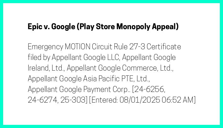 The entry's text: Emergency MOTION Circuit Rule 27-3 Certificate filed by Appellant Google LLC, Appellant Google Ireland, Ltd., Appellant Google Commerce, Ltd., Appellant Google Asia Pacific PTE, Ltd., Appellant Google Payment Corp.. [24-6256, 24-6274, 25-303] [Entered: 08/01/2025 06:52 AM]