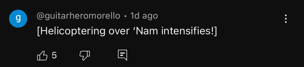 A YouTube comment that says “helicoptering over ‘Nam intensifies”