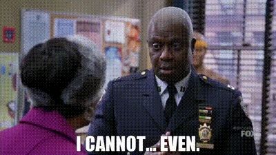 A gif of Raymond Holt (Brooklyn 99) saying : "I cannot... even."