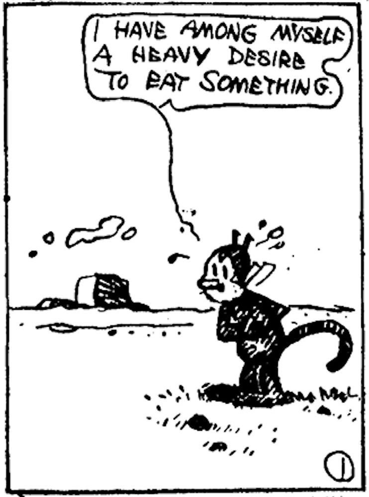 Panel from a KRAZY KAT daily. Krazy clutches their stomach and says "I have among myself a heavy desire to eat something."