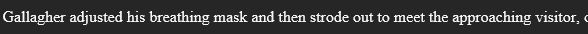 A screenshot of a passage that says "Gallagher adjusted his breathing mask and then strode out to meet the approaching visitor,"