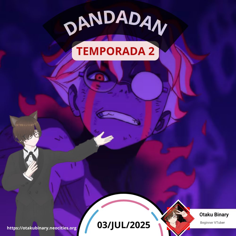 Mi avatar vtuber señalando una imagen de Okarun transformado arriba pone dandadan temporada 2 abajo la dirección web de mi página, la fecha de estreno del anime y mi marca de agua, una foto y las palabras Otakubinary Beginner Vtuber