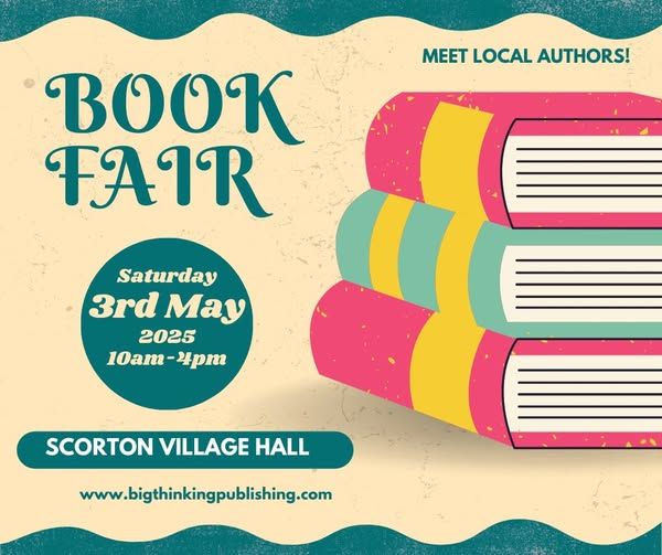 Meet local authors. Book Fair. Saturday 3rd May 2025, 10 am - 4 pm, Scorton Village Hall. www.bigthinkingpublishing.com