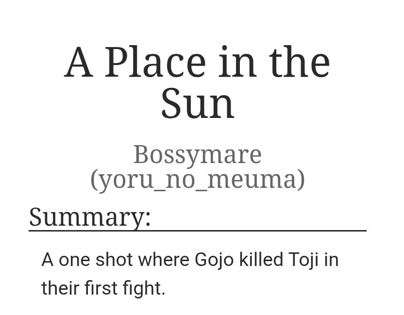 A screenshot of Ao3 fanfic A
Place in the Sun by Bossymare (yoru_no_ meuma). The summary reads as follows: 
A one shot where Gojo killed Toji in their first fight. 
