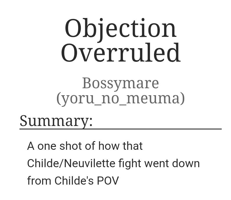 A screenshot of the Ao3 fanfic Objection Ovrruled  by
Bossymare (yoru_no meuma). The summary reads as follows: 
A one shot of how that Childe/Neuvilette fight went down from Childe's POV 

