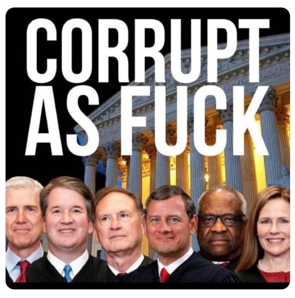 Corrupt as fuck!
(6 right wing Supreme Court justices smile in the background).