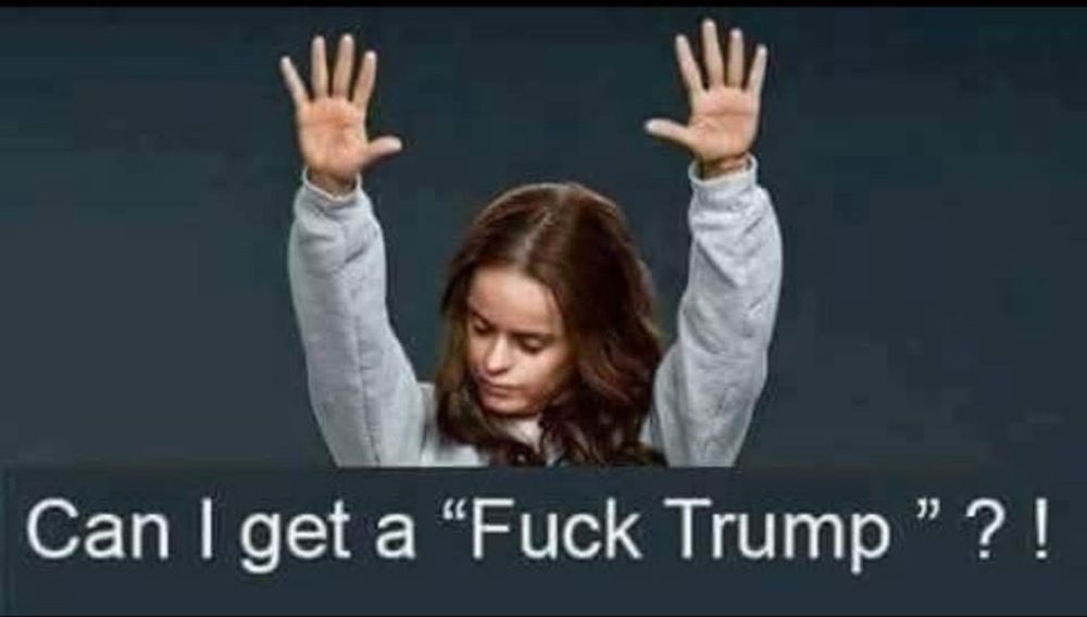 Can I get a “Fuck tRump”