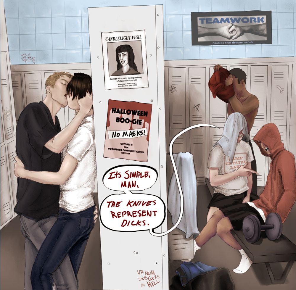 A locker room, with a row of lockers dividing the middle of the image. On the right side three guys are seen at the lockers, one is wearing a Camp Crystal Lake tshirt and has a speech bubble saying "It's simple man, the knives represent dicks.".  On the locker above the speech bubble is a poster announcing a candlelight vigil for Maureen Prescott, and below that a poster announcing a halloween dance has been tapped over with something saying "No Masks!". On the left side of the lockers, unseen, Billy Loomis and Stu Macher are making out.