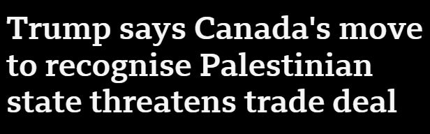Headline: "Trump says Canada's move to recognise Palestinian state threatens trade deal"