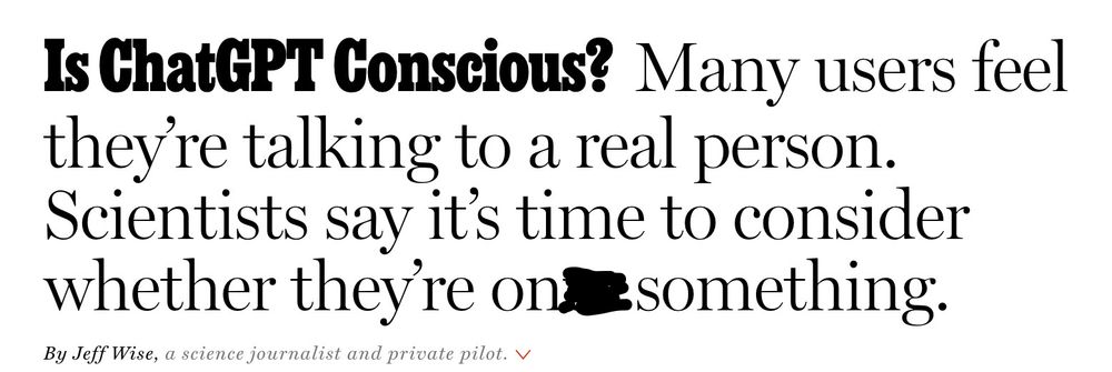 Headline: "Is ChatGPT Conscious? Many users feel they’re talking to a real person. Scientists say it’s time to consider whether they’re onto something." But with the "to" crossed out so it ends "whether they're on something".