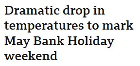 Headline: "Dramatic drop in temperatures to mark May Bank Holiday weekend"