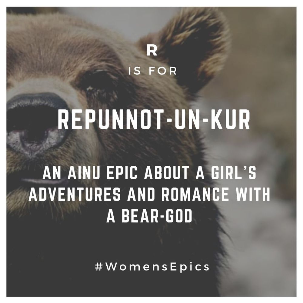 Close up photo of a brown bear, with text: "R is for Repunnot-un-kur: An Ainu epic about a girl's adventures and romance with a bear-god. #WomensEpics "