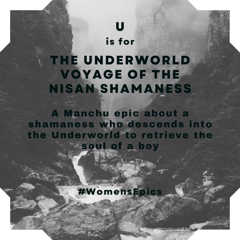 Black and white photo of a rocky river between mountains, with text: "U is for the Underworld voyage of the Nisan shamaness: A Manchu epic about a shamaness who descends into the Underworld to retrieve the soul of a boy. #WomensEpics "