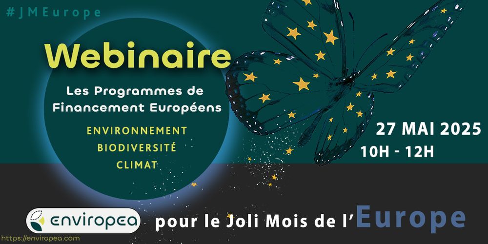 Affiche verte, grise et bleue. Le papillon symbole du "joli Mois de l'Europe" en fond, avec les étoiles du drapeau européen. En bas, le logo d'Enviropea.
Texte : " Webinaire. programmes de financements européens : environnement, biodiversité, climat", le 27 Mai 205 de 10 à 12h"
