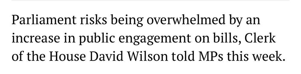 Parliament risks being overwhelmed by an increase in public engagement on bills, Clerk of the House David Wilson told MPs this week.
