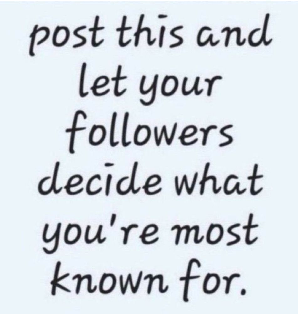 post this and let your followers decide what you're most known for.