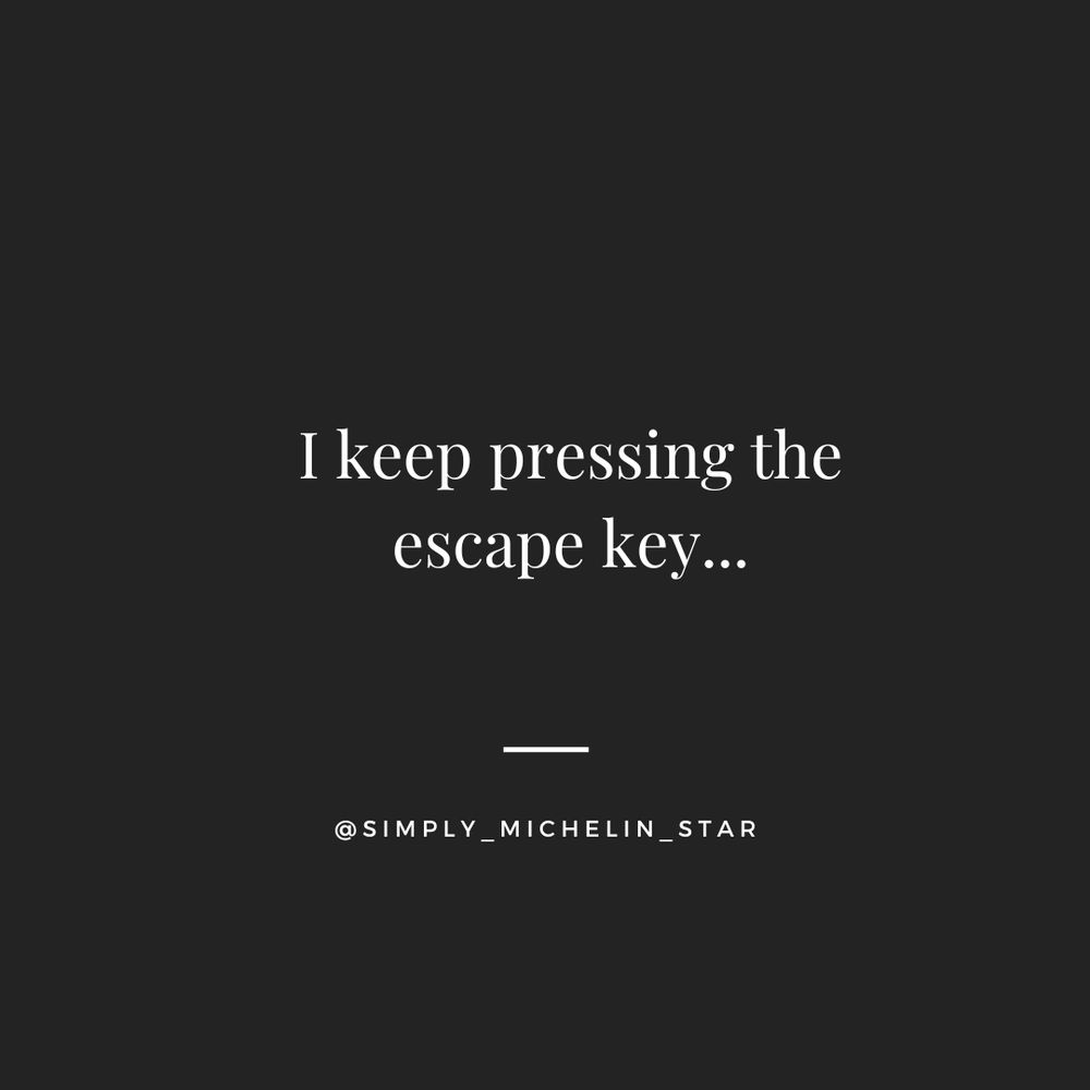 Image reads, "I keep pressing the escape key..."