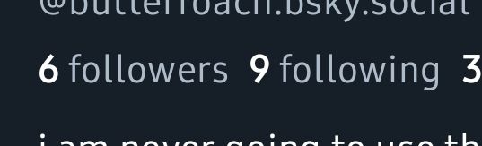 A screenshot showing that @butterroach.bsky.social (the account that has posted this) has 6 followers and follows 9 accounts. When combining the two digits together, it results in 69.