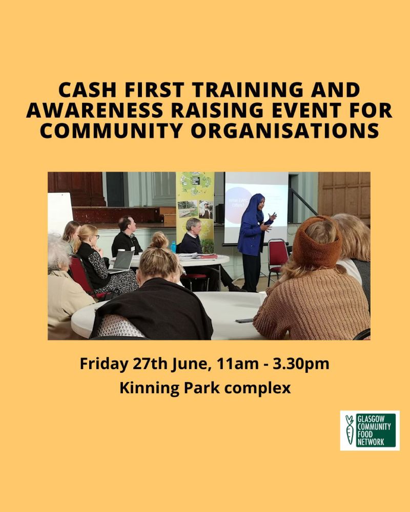 Yellow background, the GCFN logo, and an image of someone giving a presentation to an audience seated around tables in the centre. Text reads 'cash first training and awareness raising event for community organisations' 'Friday 27th June, 11am-3:30pm, Kinning Park Complex'