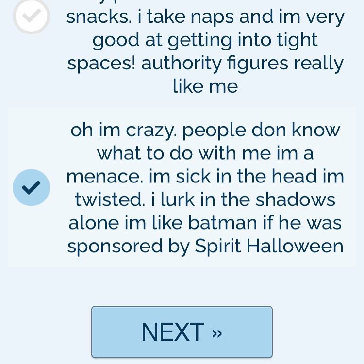 Screenshot of an online quiz. Selected option says “oh im crazy. people don’t know what to do with me im a menace. im sick in the head im twisted. I lurk in the shadows alone im like Batman if he was sponsored by spirit Halloween.” Underneath is a blue button that says Next. 