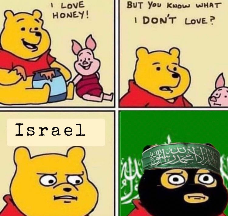 Quadrant of comics. In top left, Poo tells Piglet “I love honey!” while scooping honey out of a jar. In top right, Poo says “but you know what I don’t love?” while Piglet waits for an answer. In bottom left, comic zooms in on Poo’s face. Poo says “israel.” In bottom right, Poo is dressed as a member of Hamas