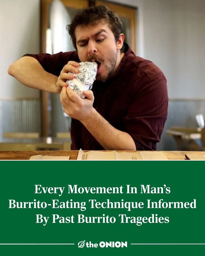 The Onion image depicting a man holding a burrito strangely. The subtitle reads "Every movement in man's burrito-eating technique informed by past burrito tragedies".