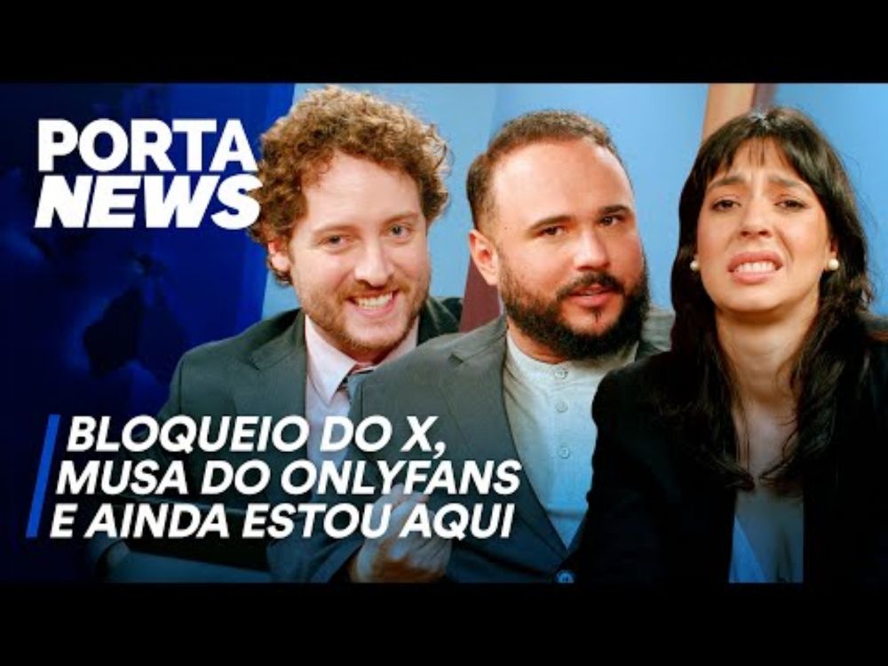 PORTA NEWS: BLOQUEIO DO X, MUSA DO ONLYFANS E AINDA ESTOU AQUI