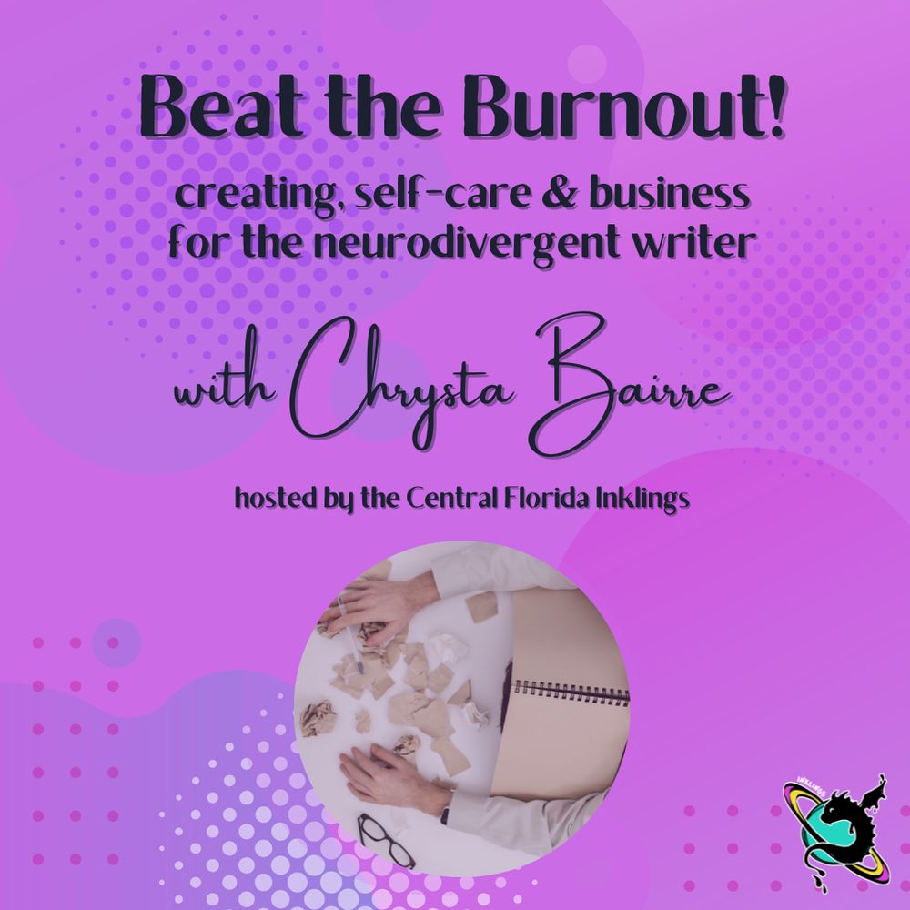 Purple banner with text "Beat the Burnout! creating, self-care, and business for the neurodivergent writer with Chrysta Bairre hosted by the Central Florida Inklings" with an image of a balled up papers and a blank notebook.