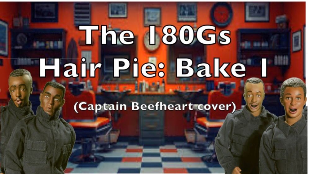 The 180Gs "Hair Pie: Bake 1" (Captain Beefheart cover)