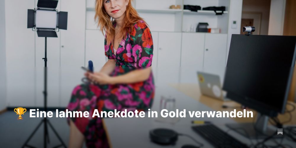 🏆 Eine lahme Anekdote in Gold verwandeln