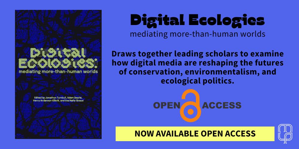 Banner image displaying the book cover for Digital ecologies: mediating more-than-human words. Description text reads: Draws together leading scholars to examine how digital media are reshaping the future of conservation, environmentalism, and ecological politics. Open Access logo. Manchester University Press logo. 