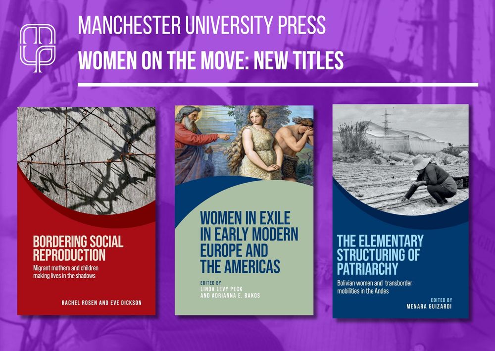 Card showing the covers of three books in the Women on the Move series. Purple background overlaid with a photograph of three women on a boat. White Manchester University Press logo in top left corner. White text at top reads: Manchester University Press, Women on the Move New Titles. Covers from left to right: Bordering social reproduction, Women in exile in Early Modern Europe and the Americas and The elementary structuring of patriarchy.