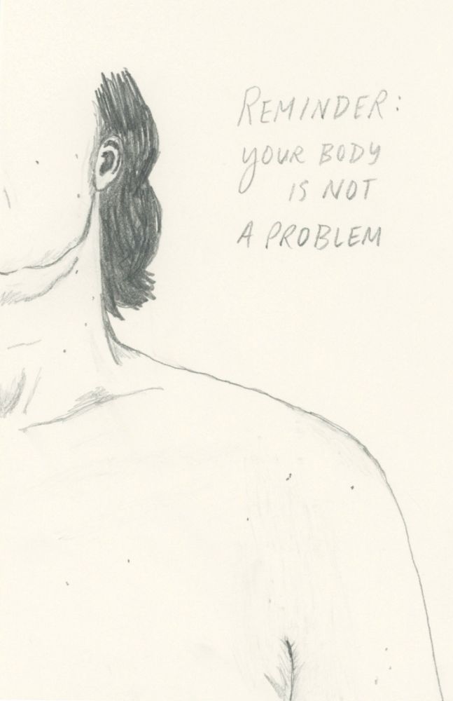 A drawing of my shoulder, throat, jaw, ear and hair, with the words “reminder: your body is not a problem”