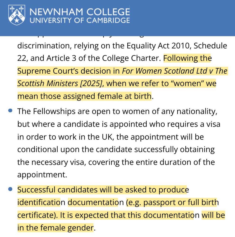 Screenshot of part of a job ad posted on the website of Newnham College, University of Cambridge:

“Following the Supreme Court’s decision in For Women Scotland Ltd v The Scottish Ministers [2025], when we refer to ‘women’ we mean those assigned female at birth. . . . The successful candidate will be asked to produce identification documentation (e.g. passport or full birth
certificate). It is expected that this documentation will be in the female gender.”