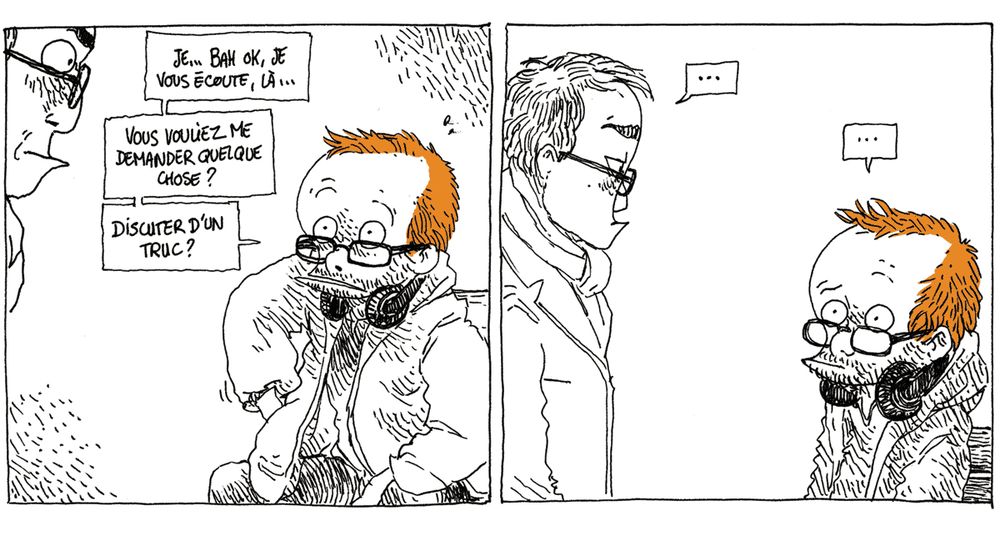 Boulet range son portable dans sa poche : "Je... Bah ok, je vous écoute, là. Vous vouliez me demander quelque chose ? Discuter d'un truc ?"
S'en suit un silence inconfortable où l'homme reste immobile sans rien dire.