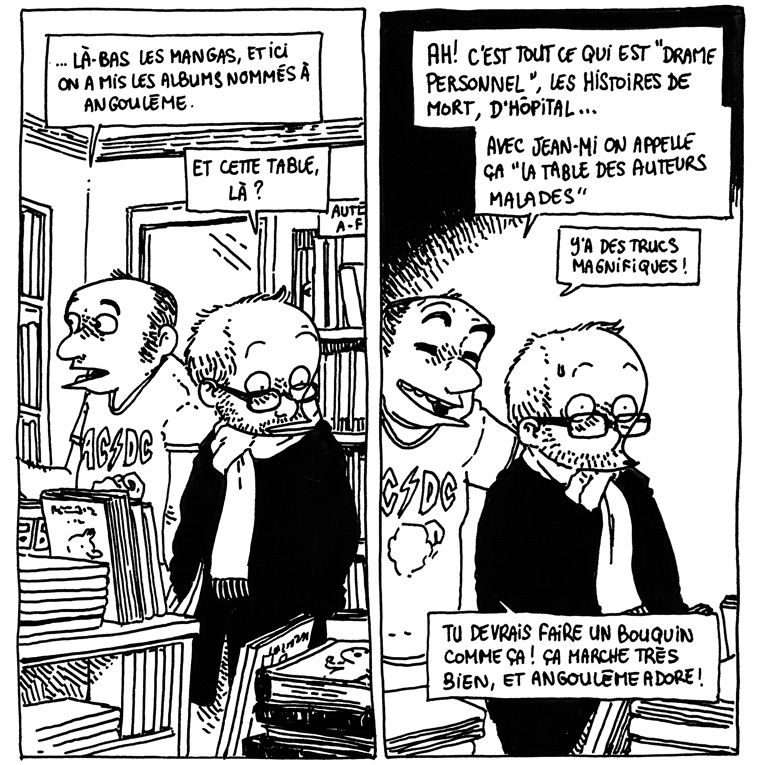 Case 1: Boulet est dans une librairie BD. Il discute avec le libraire en regardant les piles de livres.
Le libraire: "... Là-bas les mangas, et ici on a mis les albums nommés à Angoulême."
Boulet: "Et cette table, là ?"

Case 2: Le libraire à l'air amusé, et il explique à Boulet médusé:
Libraire: "Ah ! C'est tout ce qui est "Drame Personnel", les histoires de mort, d'hôpital... Avec Jean-Mi on appelle ça "La Table des Auteurs Malades", il y a des trucs magnifiques ! Tu devrais faire un bouquin comme ça ! Ça marche très bien, et Angoulême adore !"