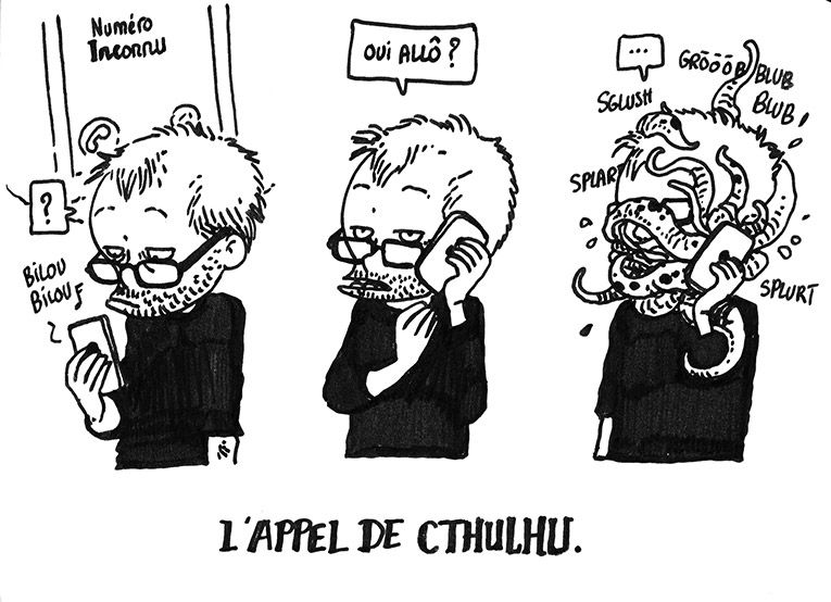 Boulet reçoit un coup de fil d'un numéro inconnu. Il décroche en disant "Oui allô ?" et soudain des tentacules sortent de l'appareil pour lui engloutir le visage.
La légende dit: "L'Appel de Cthulhu"