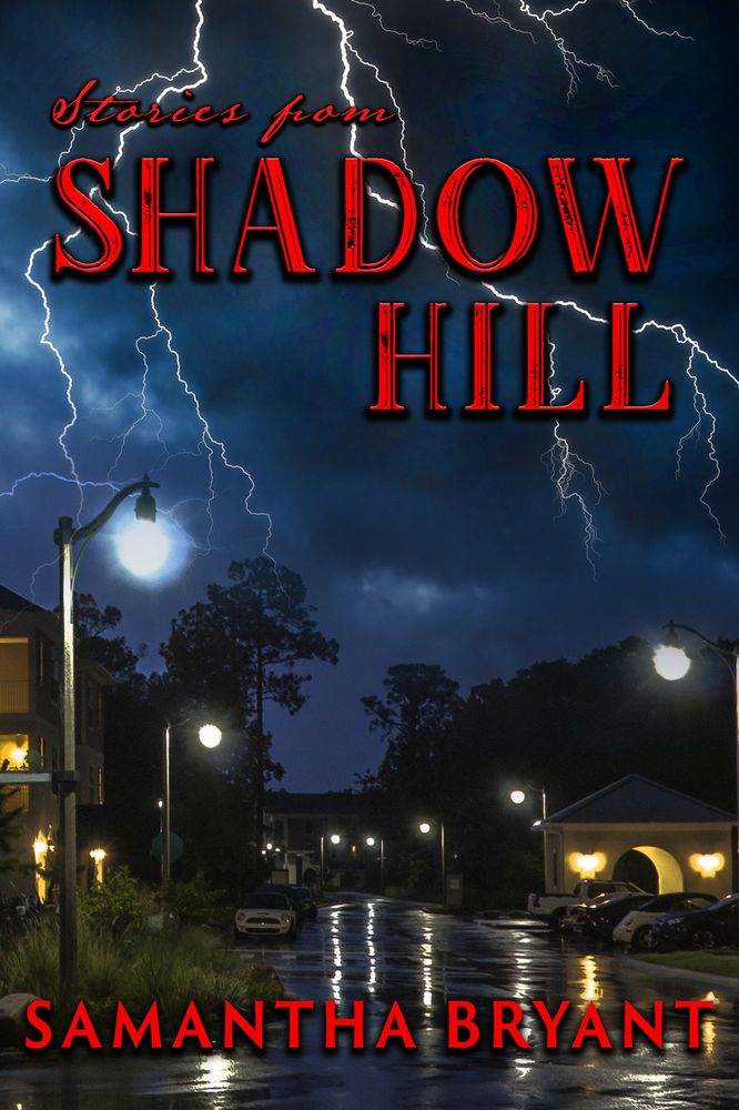 book cover. Red distressed-style letters giving the title, Stories from Shadow Hill, and the author's name, Samantha Bryant. Background image is a lightning filled night sky over a suburban neighborhood. 