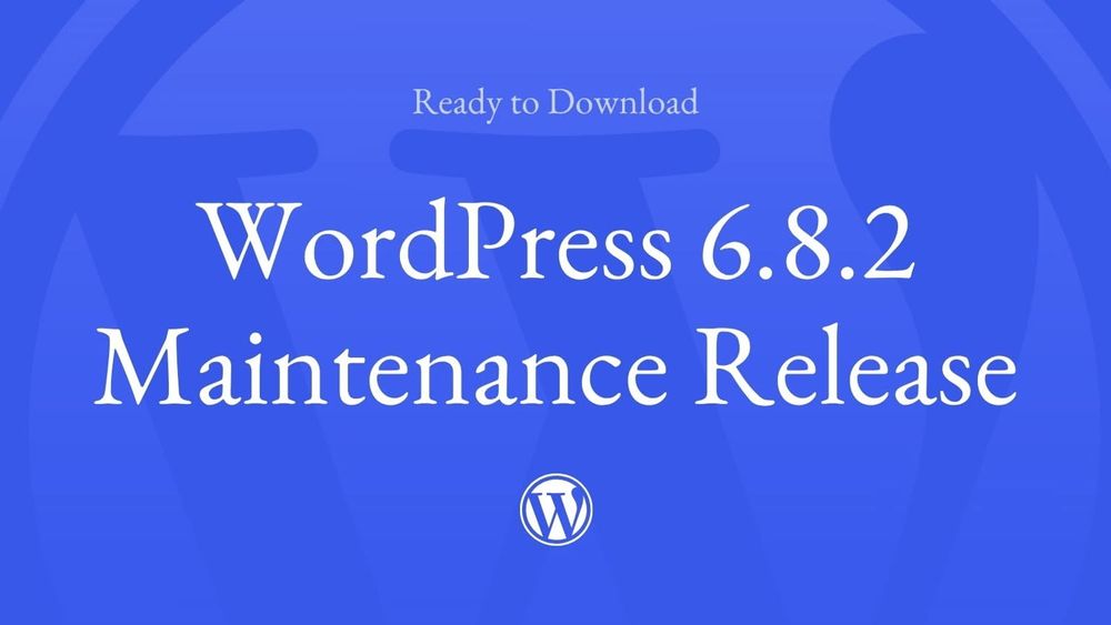 Blue background with the WordPress logo fading in from the bottom, and the words: Ready to Download - WordPress 6.8.2 Maintenance Release