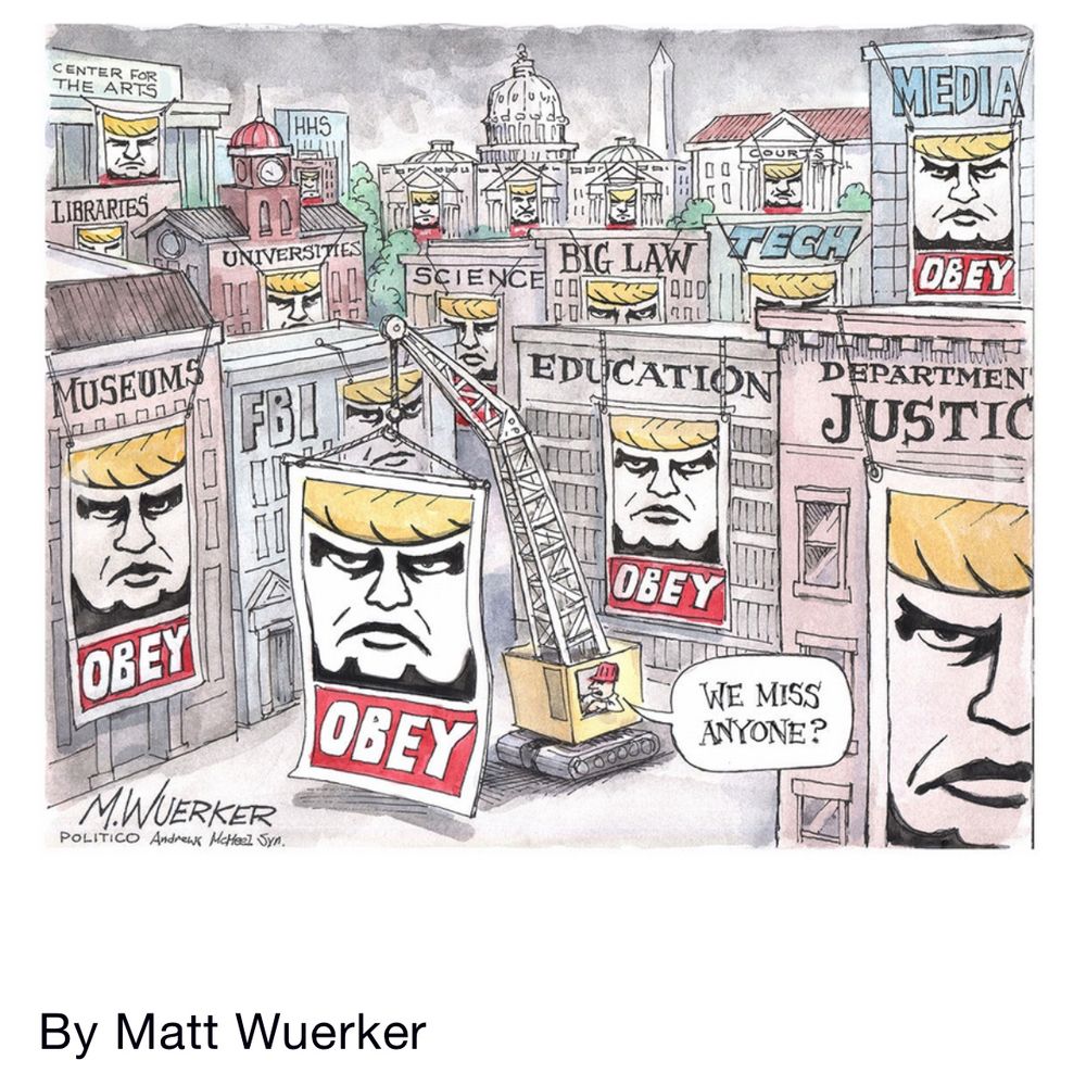 Cartoon by Matt Wuerker depicting large posters plastered over social institutions with the image of trump’s face over the words OBEY.