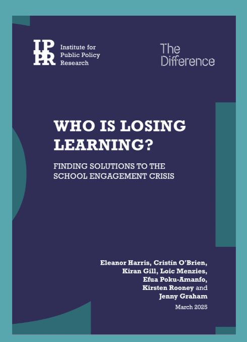 Picture of a report cover. Report is titled Who is Losing Learning? Finding Solutions to the School Engagement Crisis. The report is by IPPR and The Difference. 