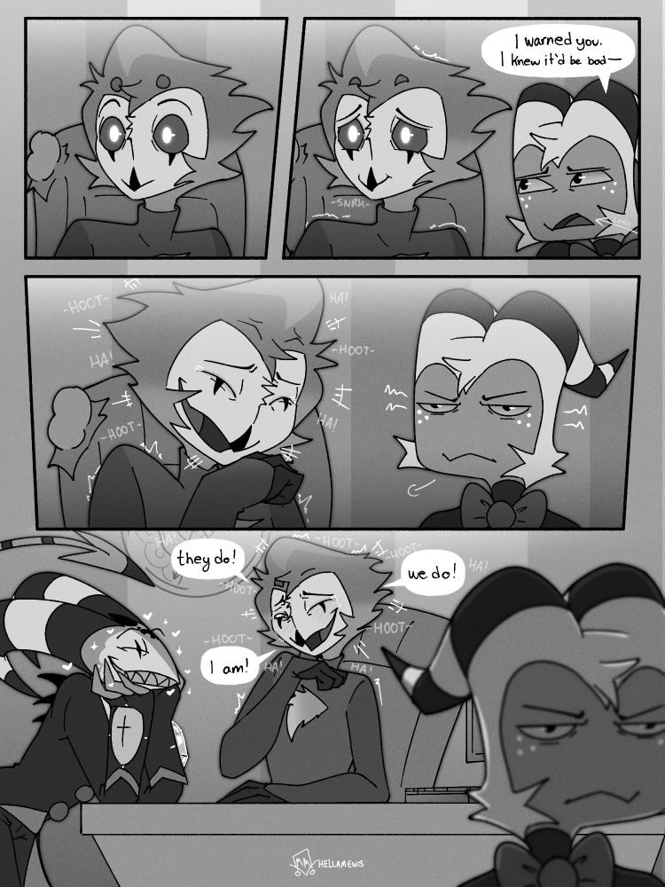 Comic Page 3/3

Panel 1: Stolas stares wide-eyed at Blitz, saying nothing.
Panel 2: Moxxie leans in and says to Stolas "I warned you. I knew it'd be bad--". Meanwhile, Stolas snickers as he tries to hold his composure. He is shaking with the effort.
Panel 3: Stolas bursts into a hooting fit of laughter, raising his right hand in front of his beak, tears prickling the edges of his lower eyes. Moxxie is barely containing his irritation at the situation.
Panel 4: Blitz leans even prouder against the desk, resting his chin in both of his hands, grinning large & full of teeth, his tail spade hovering over his head. Stolas is still laughing, his tears overflowing, but manages to peek his right eye open and says, between hoots, "They do!", "We do!", "I am!", thus fulfilling Blitz's joke. Moxxie is walking out of frame past the camera, still looking irritated.