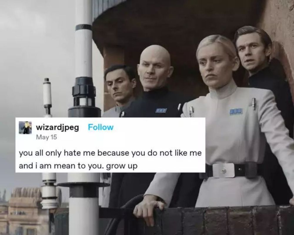 Imperials in ferrix: you all only hate me because you do not like me and I am mean to you. Grow up