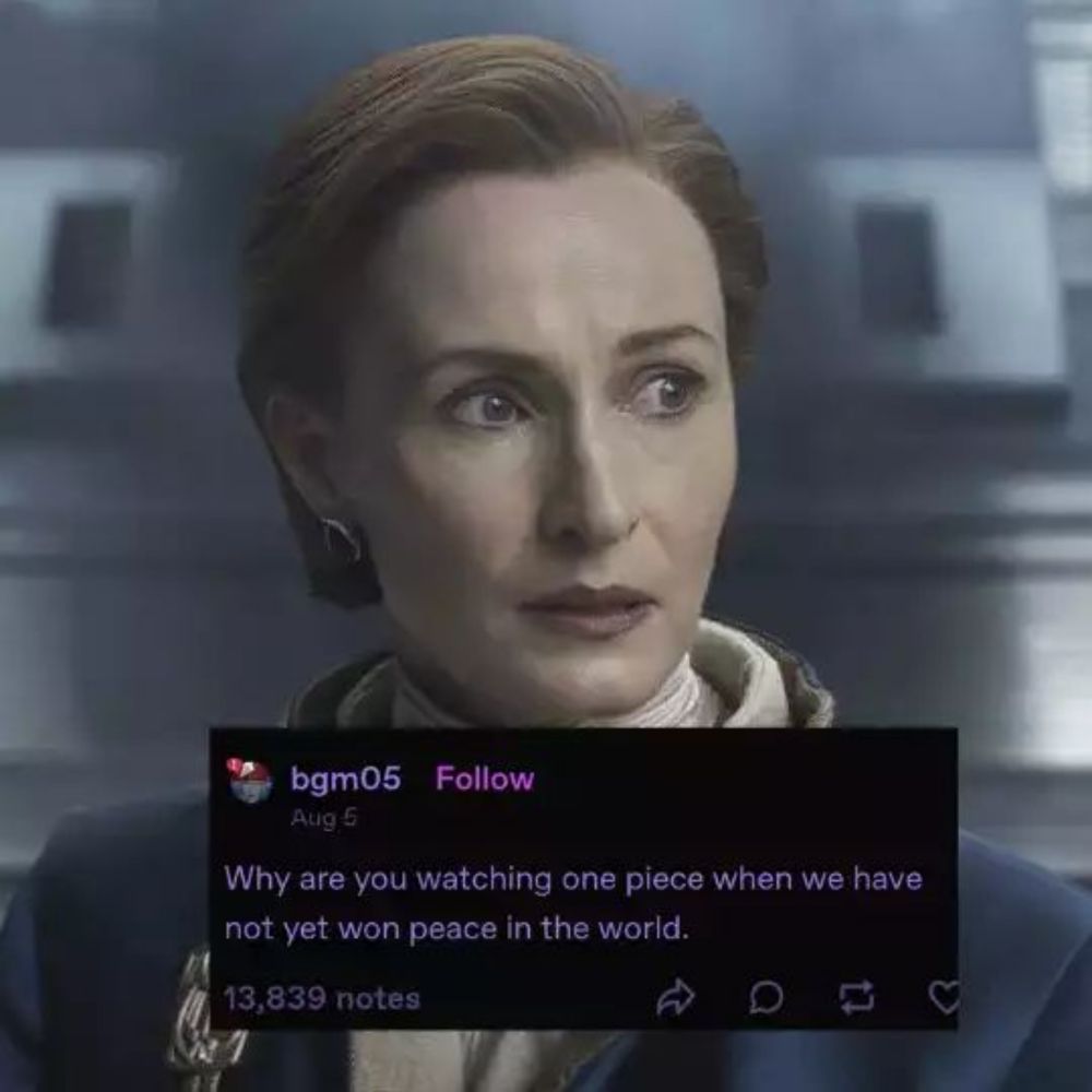 Mon mothma: why are you watching one piece when we have not yet won peace in the world