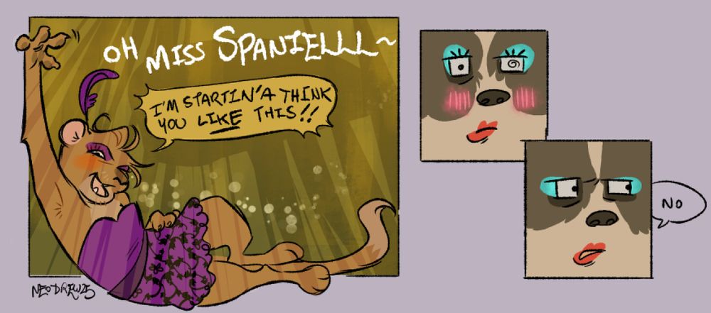 A comic. First panel is the stoat in a dress and makeup with a feather in his hair, laying on his side and waving to camera. He’s calling out “OH MISS SPANIELLL~ I’m startin’a think you LIKE this!!”. The next two panels are the spaniel blushing and looking away sheepishly saying “NO”